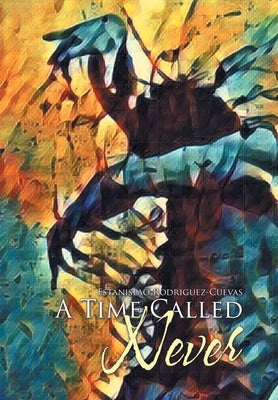 A Time Called Never by Rodriguez-Cuevas, Estanislao