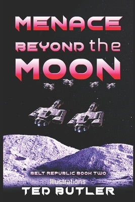 Menace Beyond the Moon: Book Two of the Belt Republic by Butler, Ted