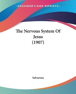 The Nervous System Of Jesus (1907) by Salvarona