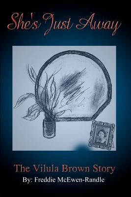 She's Just Away: The Vilula Brown Story by McEwen-Randle, Freddie