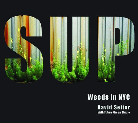 Spontaneous Urban Plants: Weeds in NYC by Seiter, David