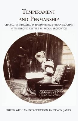 Temperament and Penmanship: Character Indicated by Handwriting by Rosa Baughan with Selected Letters by Rhoda Broughton by James, Devon