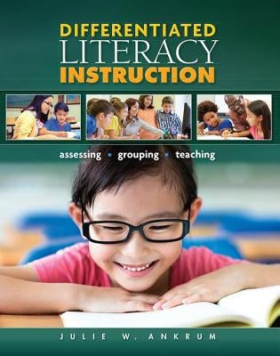 Differentiated Literacy Instruction: Assessing, Grouping, Teaching by Wapole, Sharon