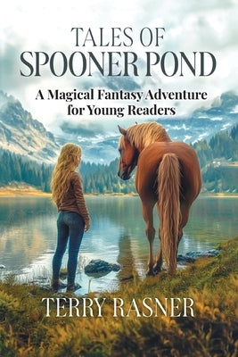 Tales of Spooner Pond: Supernatural Tales of Unforgettable Characters and Peculiar Gifts by Rasner, Terry