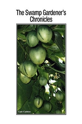 The Swamp Gardener's Chronicles by Cashion, Cash