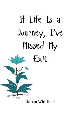 If Life Is a Journey, I've Missed My Exit by Whitfield, Ronan