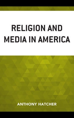 Religion and Media in America by Hatcher, Anthony