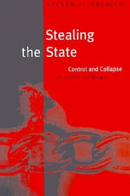 Stealing the State: Control and Collapse in Soviet Institutions by Solnick, Steven L.