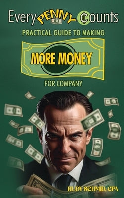 Every Penny Counts: Practical Guide to Making More Money by Schmid, Rudy