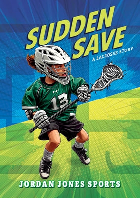 Sudden Save: A Lacrosse Story by Jones, Jordan