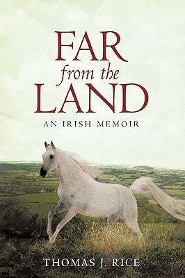 Far from the Land: An Irish Memoir by Thomas J. Rice, J. Rice