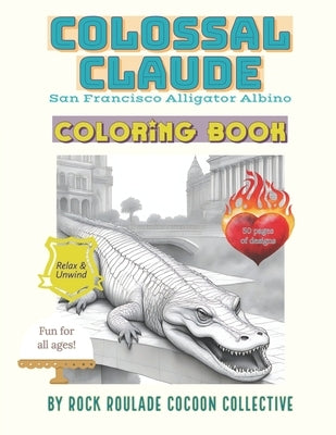 Colossal Claude, Alligator Albino San Francisco: Coloring Book, Alligator Albino San Francisco by Mahoney, Erin D.