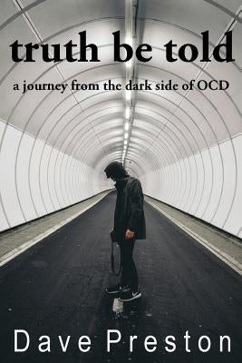 Truth be Told: A journey from the dark side of OCD by Preston, Dave
