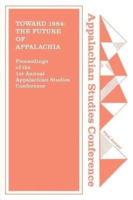 Toward 1984: The Future of Appalachia? by Appalachian Consortium Press