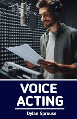 Voice Acting: How to Become a Voice Over Actor by Press, Wikicleva