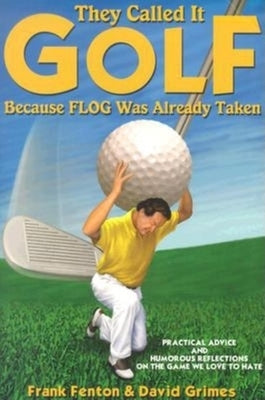 They Called It Golf Because Flog Was Already Taken by Fenton, Frank
