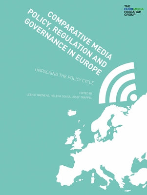 Comparative Media Policy, Regulation and Governance in Europe: Unpacking the Policy Cycle by D'Haenens, Leen