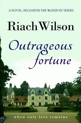 Outrageous Fortune: When Only Love Remains by Wilson, Riach
