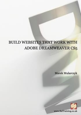 Build websites that work with Adobe Dreamweaver CS5 by Mularczyk, Marek