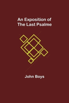 An Exposition of the Last Psalme by Boys, John