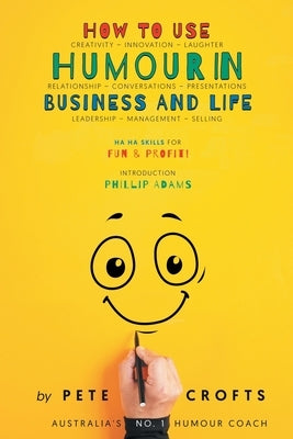 How to Use Humour in Business and Life by Crofts, Pete