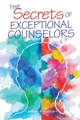 The Secrets of Exceptional Counselors by Kottler, Jeffrey A.