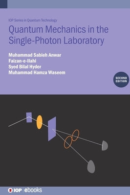 Quantum Mechanics in the Single-Photon Laboratory (Second Edition) by Anwar, Muhammad Sabieh