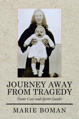 Journey Away from Tragedy: Foster Care and Spirit Guides by Boman, Marie