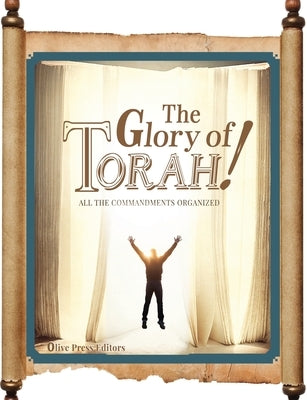 The Glory of Torah!: All the Commandments Organized by Almighty, Elohim