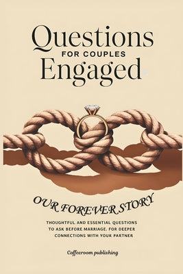 Questions for Couples Engaged: Thoughful and Essential Questions To Ask Before Marriage. For Deeper Connections With Your Partner by Publishing, Coffeeroom