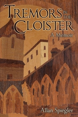 Tremors in the Cloister: A Memoir by Spiegler, Allan