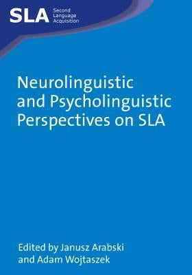 Neurolinguistic and Psycholinguistic Perspectives on Sla by Arabski, Janusz