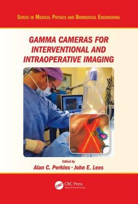 Gamma Cameras for Interventional and Intraoperative Imaging by Perkins, Alan C.