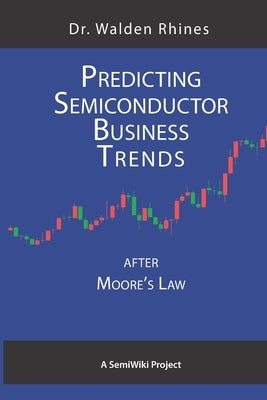 Predicting Semiconductor Business Trends After Moore's Law by Rhines, Walden