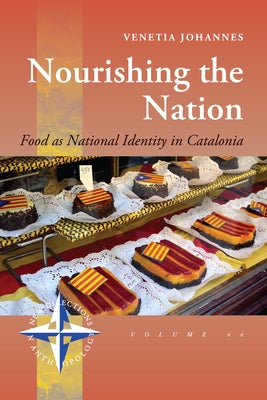Nourishing the Nation: Food as National Identity in Catalonia by Johannes, Venetia