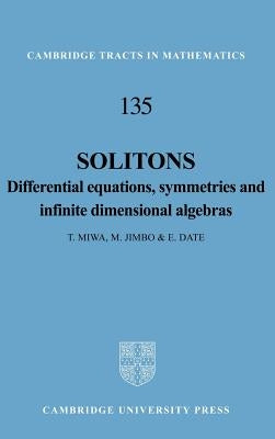 Solitons: Differential Equations, Symmetries and Infinite Dimensional Algebras by Miwa, Tetsuji