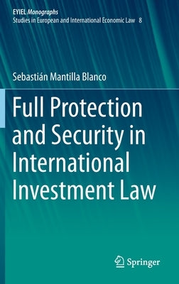 Full Protection and Security in International Investment Law by Mantilla Blanco, Sebastián