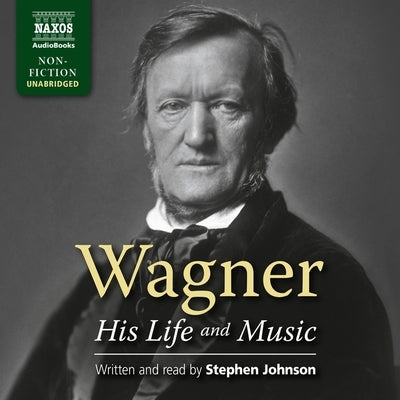 Wagner - His Life and Music by Johnson, Stephen