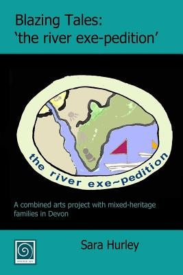 Blazing Tales: 'the river exe-pedition' by Hurley, Sara