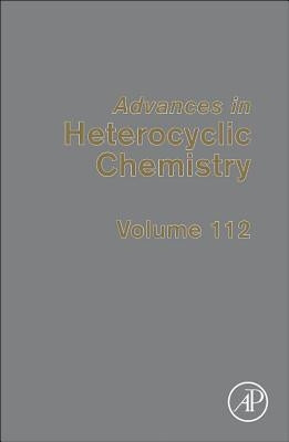 Advances in Heterocyclic Chemistry: Volume 112 by Katritzky, Alan R.