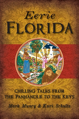Eerie Florida: Chilling Tales from the Panhandle to the Keys by Schultz