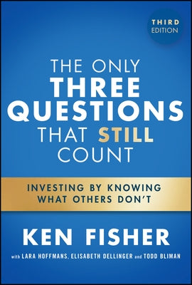The Only Three Questions That Still Count: Investing by Knowing What Others Don't by Fisher, Kenneth L.