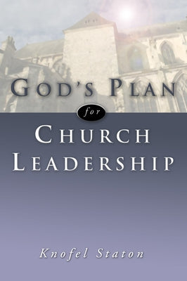 God's Plan for Church Leadership by Staton, Knofel