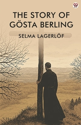 The Story Of Gosta Berling by Lagerlof, Selma