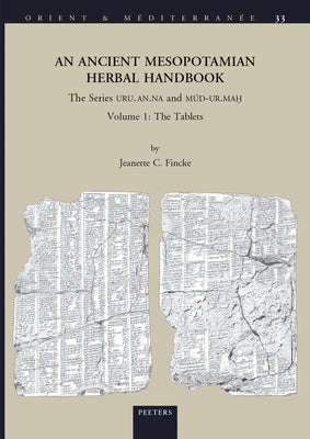 An N Ancient Mesopotamian Herbal Handbook: The Series Uru.An.Na and Mud-Ur.Mah. Volume 1: The Tablets by Fincke, J. C.