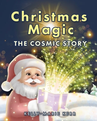 Christmas Magic - The Cosmic Story by Kerr, Kelly-Marie
