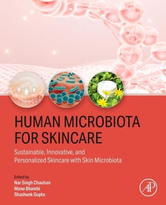 Human Microbiota for Skincare: Sustainable, Innovative, and Personalized Skincare with Skin Microbiota by Chauhan, Nar Singh