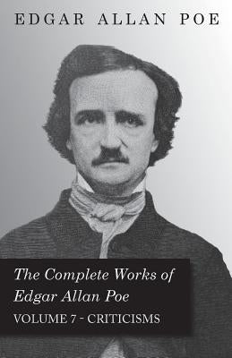 The Complete Works of Edgar Allan Poe - Volume 7 - Criticisms by Poe, Edgar Allan