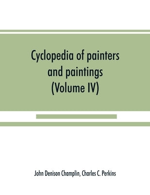 Cyclopedia of painters and paintings (Volume IV) by Denison Champlin, John