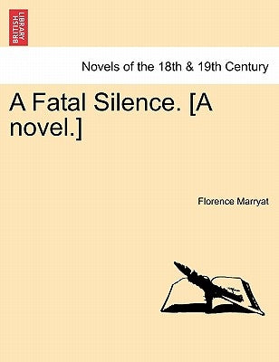 A Fatal Silence. [A Novel.] by Marryat, Florence